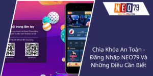 Chìa Khóa An Toàn - Đăng Nhập NEO79 Và Những Điều Cần Biết 2 Chia Khoa An Toan Dang Nhap Neo79 Va Nhung Dieu Can Biet4
