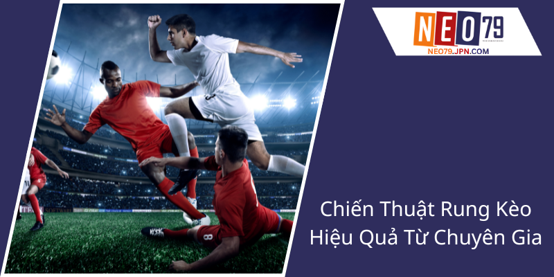 Khám Phá Kèo Rung Tại NEO79 - Bí Quyết Thắng Lớn Không Ngờ 1 Chien Thuat Rung Keo Hieu Qua Tu Chuyen Gia1