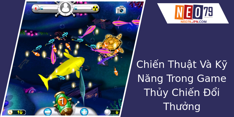 Chiến Thuật Và Kỹ Năng Trong Game Thủy Chiến Đổi Thưởng Chiến Thuật Và Kỹ Năng Trong Game Thủy Chiến Đổi Thưởng