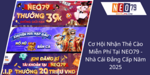 Cơ Hội Nhận Thẻ Cào Miễn Phí Tại NEO79 - Nhà Cái Đẳng Cấp Năm 2025 7 Co Hoi Nhan The Cao Mien Phi Tai Neo79 Nha Cai Dang Cap Nam 20251