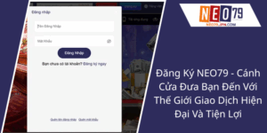 Đăng Ký NEO79 - Cánh Cửa Đưa Bạn Đến Với Thế Giới Giao Dịch Hiện Đại Và Tiện Lợi 1 Dang Ky Neo79 Canh Cua Dua Ban Den Voi The Gioi Giao Dich Hien Dai Va Tien Loi3