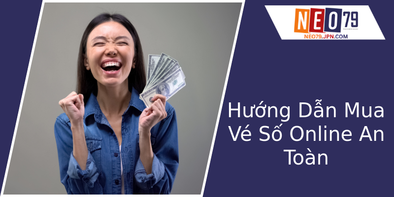 Hướng Dẫn Mua Vé Số Online An Toàn Hướng Dẫn Mua Vé Số Online An Toàn