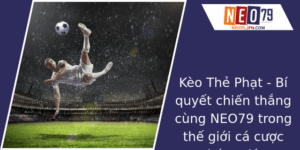 Kèo Thẻ Phạt - Bí Quyết Chiến Thắng Cùng NEO79 Trong Cá Cược Bóng Đá 5 Keo The Phat Bi Quyet Chien Thang Cung Neo79 Trong The Gioi Ca Cuoc Bong A