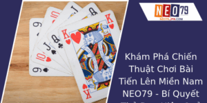 Khám Phá Chơi Bài Tiến Lên Miền Nam NEO79 - Bí Quyết Thủ Đạo Hiệu Quả 7 Kham Pha Chien Thuat Choi Bai Tien Len Mien Nam Neo79 Bi Quyet Thu Ao Hieu Qua