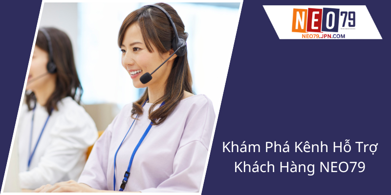 Liên Hệ - Giải Pháp Giao Tiếp Hiệu Quả Cùng NEO79 Đến Năm 2025 1 Khám Phá Kênh Hỗ Trợ Khách Hàng NEO79