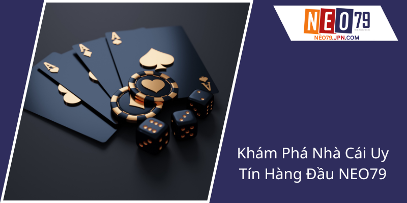 Chúng Tôi Nhà Cái Uy Tín Hàng Đầu - NEO79 Đang Chiếm Trọn Thị Trường Cá Cược 1 Kham Pha Nha Cai Uy Tin Hang Dau Neo791