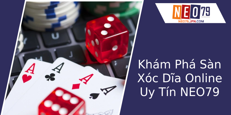Khám Phá Sàn Xóc Dĩa Online Uy Tín NEO79 Khám Phá Sàn Xóc Dĩa Online Uy Tín NEO79