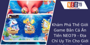 Khám Phá Game Bắn Cá Ăn Tiền NEO79 - Địa Chỉ Uy Tín Để Đổi Thưởng 6 Kham Pha The Gioi Game Ban Ca An Tien Neo79 Ia Chi Uy Tin Cho Gioi The Thao Oi Thuong