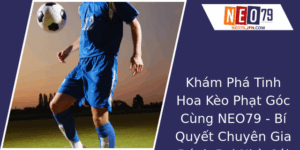 Khám Phá Tinh Hoa Kèo Phạt Góc Cùng NEO79 - Bí Quyết Chuyên Gia Đánh Bại Nhà Cái 4 Kham Pha Tinh Hoa Keo Phat Goc Cung Neo79 Bi Quyet Chuyen Gia Anh Bai Nha Cai