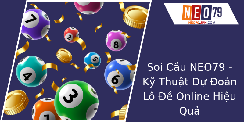 Soi Cầu NEO79 - Kỹ Thuật Dự Đoán Lô Đề Online Hiệu Quả Soi Cầu NEO79 - Kỹ Thuật Dự Đoán Lô Đề Online Hiệu Quả